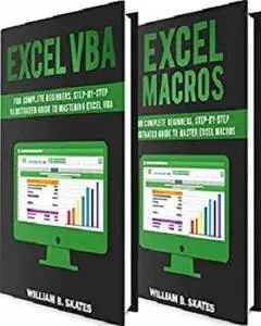 Excel VBA: 2 Books in 1 - VBA Programming for Complete Beginners and Step-By-Step Guide to Learn Macros