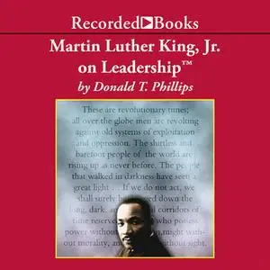 «Martin Luther King, Jr., on Leadership» by Donald T. Phillips