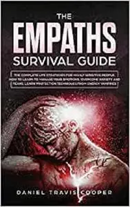 The Empaths Survival Guide: The Complete Strategies for Highly Sensitive People: How to Learn to Manage Your Emotions