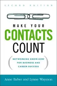 Make Your Contacts Count: Networking Know-how for Business And Career Success (repost)