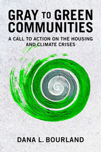 Gray to Green Communities : A Call to Action on the Housing and Climate Crises