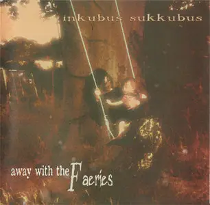 Inkubus Sukkubus - Away With The Faeries (1998) {Ltd. Ed. of 3000}