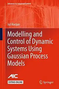 Modelling and Control of Dynamic Systems Using Gaussian Process Models (Advances in Industrial Control)