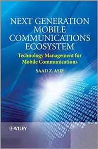 Next Generation Mobile Communications Ecosystem: Technology Management for Mobile Communications