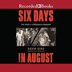 Six Days in August: The Story of Stockholm Syndrome [Audiobook]