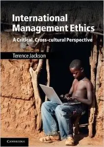 International Management Ethics: A Critical, Cross-cultural Perspective (repost)