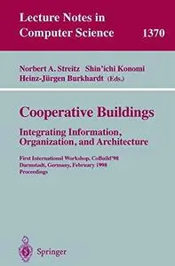 Cooperative Buildings: Integrating Information, Organization, and Architecture: First International Workshop, CoBuild’98 Darmst