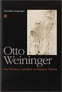 Otto Weininger: Sex, Science, and Self in Imperial Vienna