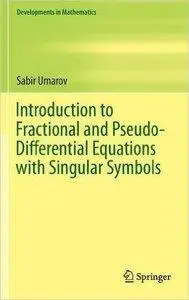 Introduction to Fractional and Pseudo-Differential Equations with Singular Symbols