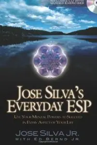 Jose Silva's Everyday ESP: Use Your Mental Powers to Succeed in Every Aspect of Your Life [Repost]