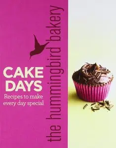 The Hummingbird Bakery Cake Days: Recipes to Make Every Day Special