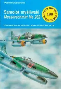 Samolot myśliwski Messerschmitt Me 262 (Typy Broni i Uzbrojenia 186) (Repost)