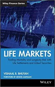 Life Markets: Trading Mortality and Longevity Risk with Life Settlements and Linked Securities