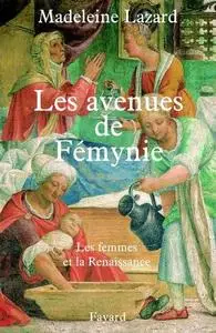 Madeleine Lazard, "Les avenues de Fémynie : Les femmes et la Renaissance"
