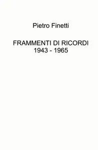 FRAMMENTI DI RICORDI 1943 – 1965