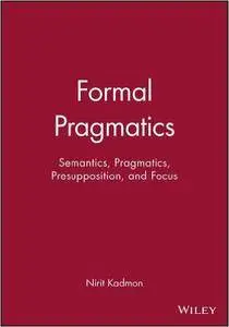 Formal Pragmatics: Semantics, Pragmatics, Preposition, and Focus (Repost)