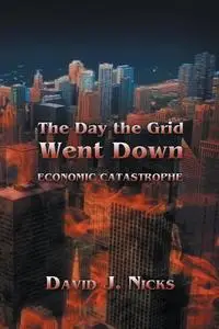 «The Day the Grid Went Down» by David J.Nix