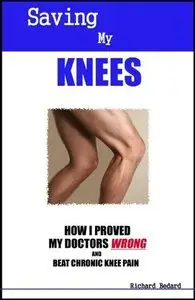 Saving My Knees: How I Proved My Doctors Wrong and Beat Chronic Knee Pain