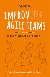 Paul Goddard - Improv-ing Agile Teams: Using Constraints To Unlock Creativity