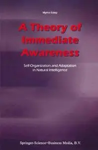 A Theory of Immediate Awareness: Self-Organization and Adaptation in Natural Intelligence