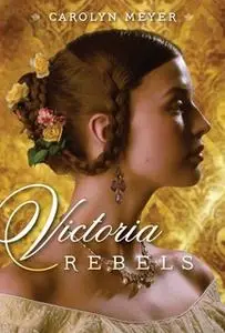 «Victoria Rebels» by Carolyn Meyer