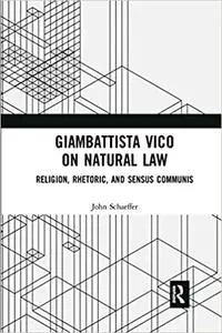 Giambattista Vico on Natural Law: Rhetoric, Religion and Sensus Communis