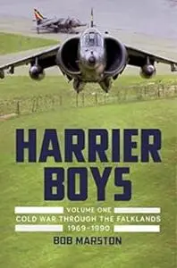 Harrier Boys: Volume 1 - Cold War through the Falklands, 1969-1990