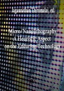 "Micro/Nanolithography: A Heuristic Aspect on the Enduring Technology"  ed. by Jagannathan Thirumalai