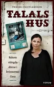 «Talals hus : Bakom stängda dörrar i kvinnornas Gaza» by Terese Cristiansson