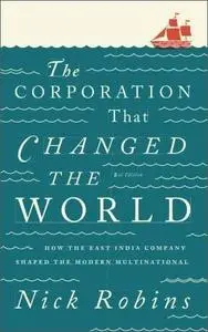 The Corporation That Changed the World: How the East India Company Shaped the Modern Multinational, 2nd Edition