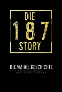 Die 187-Story: Die wahre Geschichte von Bonez MC, Gzuz und 187 Strassenbande