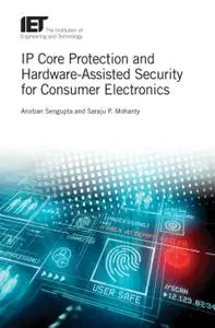 IP Core Protection and Hardware-Assisted Security for Consumer Electronics