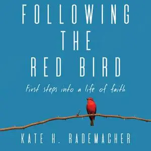 «Following the Red Bird» by Kate H Rademacher