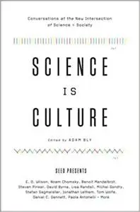 Science Is Culture: Conversations at the New Intersection of Science + Society