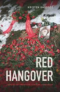 Red Hangover: Legacies of Twentieth-Century Communism