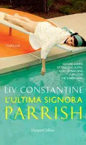 Liv Constantine - L'ultima signora Parrish