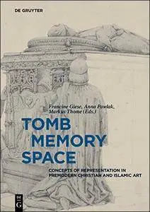 Tomb Memory Space: Concepts of Representation in Premodern Christian and Islamic Art