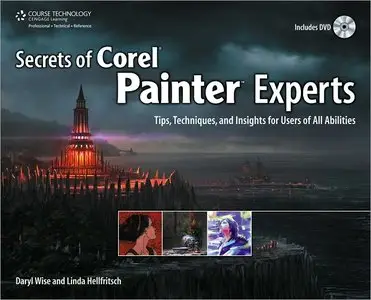 Secrets of Corel Painter Experts: Tips, Techniques, and Insights for Users of All Abilities (repost)