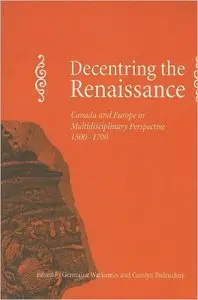 Decentering the Renaissance: Canada and Europe in Multidisciplinary Perspective 1500-1700