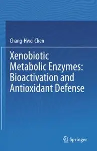 Xenobiotic Metabolic Enzymes: Bioactivation and Antioxidant Defense: Bioactivation and Antioxidant Defense