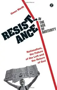Resistance in the Age of Austerity: Nationalism, the Failure of the Left and the Return of God (repost)