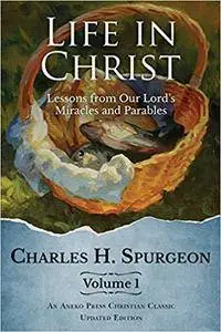 Life in Christ: Lessons from Our Lord?s Miracles and Parables