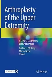 Arthroplasty of the Upper Extremity: A Clinical Guide from Elbow to Fingers