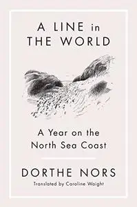 A Line in the World: A Year on the North Sea Coast