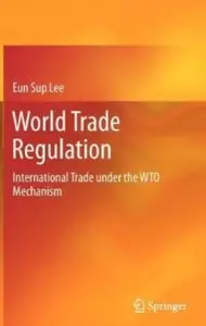 World Trade Regulation: International Trade under the WTO Mechanism