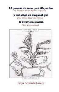 «20 poemas de amor para Alejandra y una daga en diagonal que te atraviesa el alma» by Edgar Armando Urrego