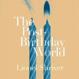 «The Post-Birthday World» by Lionel Shriver
