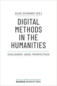 Digital Methods in the Humanities: Challenges, Ideas, Perspectives