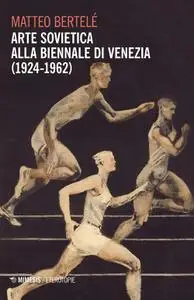 Matteo Bertelé - Arte sovietica alla Biennale di Venezia (1924-1962)