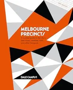 Melbourne Precincts: A Curated Guide to the City's Best Shops, Eateries, Bars and Other Hangouts (Repost)